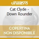 Cat Clyde - Down Rounder cd
