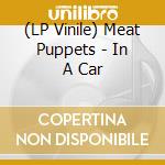(LP Vinile) Meat Puppets - In A Car vinile