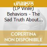 (LP Vinile) Behaviors - The Sad Truth About Happiness lp vinile