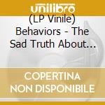 (LP Vinile) Behaviors - The Sad Truth About Happiness vinile