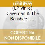 (LP Vinile) Caveman & The Banshee - Caveman & The Banshee vinile