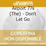 Airport 77s (The) - Don't Let Go cd