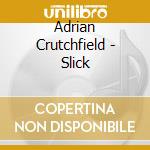 Adrian Crutchfield - Slick cd
