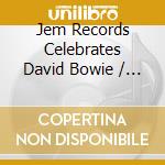 Jem Records Celebrates David Bowie / Various cd