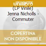 (LP Vinile) Jenna Nicholls - Commuter vinile