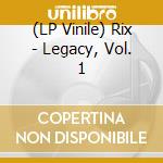 (LP Vinile) Rix - Legacy, Vol. 1 vinile