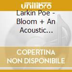 Larkin Poe - Bloom + An Acoustic Companion (Signed Insert) (Tsl Exclusive) cd