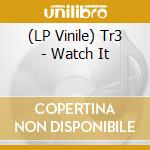 (LP Vinile) Tr3 - Watch It vinile