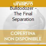 Bulldodozer - The Final Separation cd