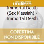Immortal Death (Sex Messiah) - Immortal Death cd
