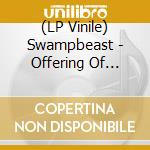 (LP Vinile) Swampbeast - Offering Of Chaos Lamenting In The Blood Of Man vinile