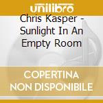 Chris Kasper - Sunlight In An Empty Room cd