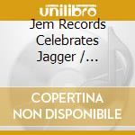 Jem Records Celebrates Jagger / Richards / Various - Jem Records Celebrates Jagger / Richards / Various cd musicale