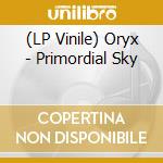 (LP Vinile) Oryx - Primordial Sky vinile