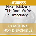 Mike Holober - This Rock We're On: Imaginary Letters cd