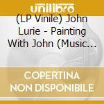 (LP Vinile) John Lurie - Painting With John (Music From The Original Tv Series) (2 Lp) vinile