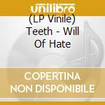 (LP Vinile) Teeth - Will Of Hate vinile