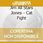 Jim All Stars Jones - Cat Fight cd