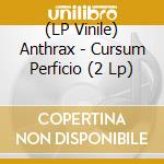 (LP Vinile) Anthrax - Cursum Perficio (2 Lp) vinile