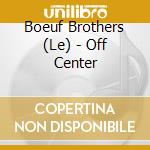 Boeuf Brothers (Le) - Off Center cd