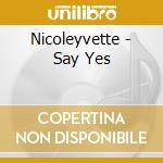 Nicoleyvette - Say Yes cd