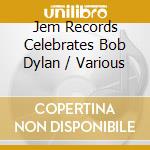 Jem Records Celebrates Bob Dylan / Various cd