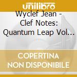 Wyclef Jean - Clef Notes: Quantum Leap Vol 1 cd