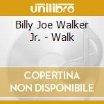 Billy Joe Walker Jr. - Walk cd musicale di Billy Joe Walker Jr.