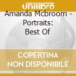 Amanda Mcbroom - Portraits: Best Of cd musicale di Amanda Mcbroom