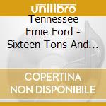 Tennessee Ernie Ford - Sixteen Tons And Other Favorites By Tennessee Ernie Ford cd musicale di Tennessee Ernie Ford