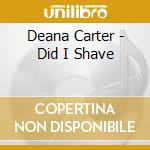 Deana Carter - Did I Shave cd musicale di Deana Carter