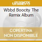 Wbbd Boocity The Remix Album cd musicale di Terminal Video