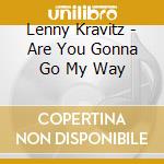 Lenny Kravitz - Are You Gonna Go My Way cd