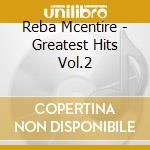 Reba Mcentire - Greatest Hits Vol.2 cd musicale di Reba Mcentire