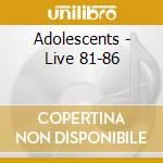 Adolescents - Live 81-86 cd musicale di Adolescents