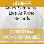 Angry Samoans - Live At Rhino Records cd musicale di Angry Samoans