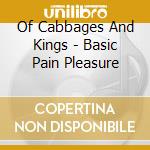Of Cabbages And Kings - Basic Pain Pleasure