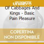Of Cabbages And Kings - Basic Pain Pleasure cd