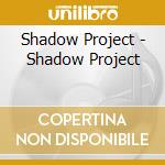 Shadow Project - Shadow Project cd musicale di Shadow Project