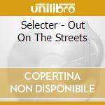 Selecter - Out On The Streets cd musicale di Selecter