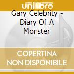 Gary Celebrity - Diary Of A Monster cd