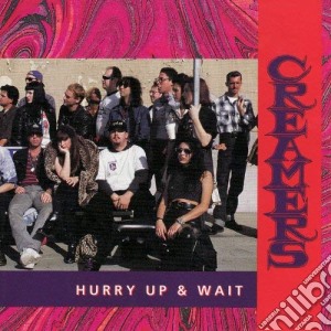Creamers - Hurry Up & Wait cd musicale di Creamers