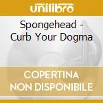Spongehead - Curb Your Dogma cd