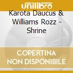 Karota Daucus & Williams Rozz - Shrine cd musicale