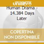 Human Drama - 14.384 Days Later