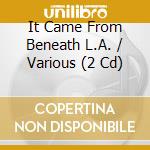It Came From Beneath L.A. / Various (2 Cd) cd