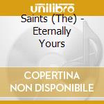 Saints (The) - Eternally Yours cd