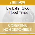 Big Baller Click - Hood Times cd