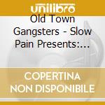 Old Town Gangsters - Slow Pain Presents: Hood Patrol cd musicale di Old Town Gangsters