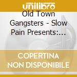 Old Town Gangsters - Slow Pain Presents: Hood Patrol cd